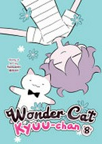 Wonder cat Kyuu-chan. story & art by Sasami Nitori ; translation, Alethea & Athena Nibley ; lettering, Roland Amago, Bambi Eloriaga-Amago. 8 /