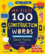My first 100 construction words / Chris Ferrie ; pictures by Lindsay Dale-Scott.