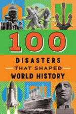 100 disasters that shaped world history / Joanne Mattern.