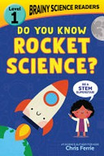 Do you know rocket science? / text adapted by Brooke Vitale ; illustrations by Chris Ferrie and Lindsay Dale-Scott.
