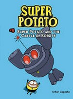 Super Potato. Artur Laperla ; translation by Norwyn MacTíre. #5, Super Potato and the castle of robots /