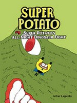 Super potato. Artur Laperla ; translation by Norwyn MacTíre. #9, Super Potato's all-night dinosaur fight /