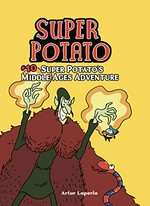 Super potato. Artur Laperla ; translation by Norwyn MacTíre. #10, Super Potato's Middle Ages adventure /
