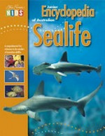 Junior encyclopedia of Australian sealife / author: Kylie Currey; principal photographer: Steve Parish.