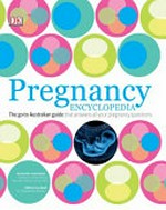 The pregnancy encyclopedia : all your questions answered / Australian consultants, Jonathan Morris, Lionel Lubitz ; editor-in-chief Dr Chandrima Biswas.