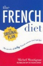 The French diet : lose weight, eat well, the French way / Michel Montignac.