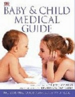Baby & child medical guide / consultant editor, Jane Collins ; Australian consultant, Kim Oates.