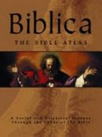 Biblica : the Bible atlas: a social and historical journey through the lands of the Bible / chief consultant : Barry J. Beitzel.