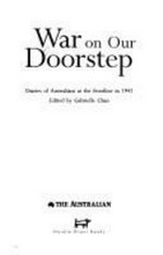 War on our doorstep : diaries of Australians at the frontline in 1942 / edited by Gabreille Chan.