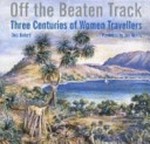 Off the beaten track : three centuries of women travellers / Dea Birkett ; foreword by Jan Morris.