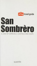 San Sombrèro : a land of carnivals, cocktails and coups / Santo Cilauro, Tom Gleisner and Rob Sitch.