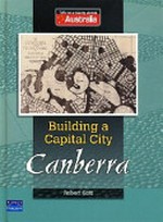 Building a capital city : Canberra / Robert Gott.