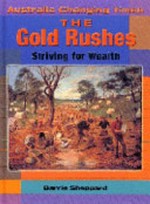 The gold rushes : striving for wealth / Barrie Sheppard.