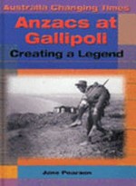 Anzacs at Gallipoli : creating a legend / Jane Pearson.