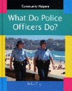 What do police officers do? / Jaclyn Crupi.