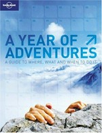 A year of adventures : a guide to what, where and when to do it / Andrew Bain.