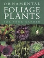 Ornamental foliage plants for your garden / Denise Greig.