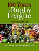 100 years of Rugby League / Ian Collis, Alan Whiticker.