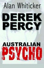 Derek Percy : Australian psycho / Alan J. Whiticker.