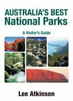 Australia's best national parks : a visitor's guide / Lee Atkinson.