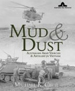 Mud & dust : Australian Army vehicles & artillery in Vietnam / Michael K. Cecil.