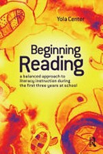 Beginning reading : a balanced approach to reading instruction during the first three years at school / Yola Center.