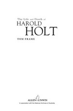 The life and death of Harold Holt / Tom Frame.