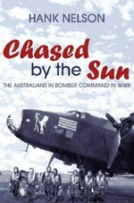Chased by the sun : the Australians in Bomber Command in World War II / Hank Nelson.