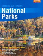Explore Australia's national parks / [writers, Margaret Barca ... [et al.]]