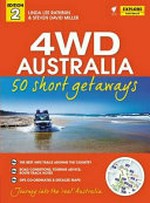 4WD Australia : 50 short getaways / Linda Lee Rathbun & Steven David Miller.