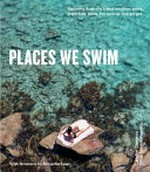 Places we swim : exploring Australia's best beaches, pools, waterfalls, lakes, hot springs and gorges / Caroline Clements ; Dillon Seitchik-Reardon ; [with foreword by Benjamin Law] .