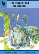 The peacock and the elephant / words by Josephine Croser ; illustrated by Donna Gynell.
