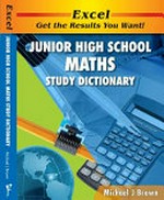 Junior high school maths study dictionary / Michael J. Brown.
