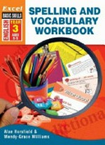 Spelling and vocabulary workbook, Year 3 / Alan Horsfield & Wendy-Grace Williams.