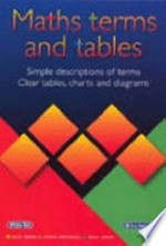 Maths terms and tables : simple descriptions of terms, clear tables, charts and diagrams / Jack Bana, Linda Marshall, Paul Swan.
