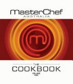 MasterChef Australia : the cookbook. Volume one.