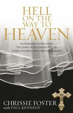 Hell on the way to heaven / Chrissie Foster, Paul Kennedy.