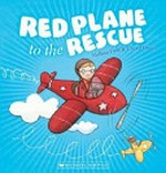 Red plane to the rescue / Melissa Firth & Cheryl Orsini.