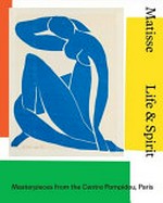 Matisse : life & spirit : masterpieces from the Centre Pompidou, Paris / edited by Aurélie Verdier with Justin Paton and Jackie Dunn.