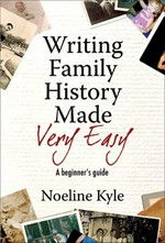 Writing family history made very easy : [a beginner's guide] / Noeline Kyle.