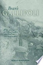 Bean's Gallipoli : the diaries of Australia's official war correspondent / edited and annotated by Kevin Fewster.
