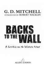 Backs to the wall : a larrikin on the Western Front / by G.D. Mitchell ; introduction by Robert Macklin.