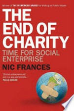 The end of charity : time for social enterprise / Nic Frances with Maryrose Cuskelly.