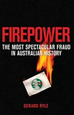 Firepower : the most spectacular fraud in Australian history / Gerard Ryle.