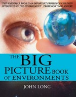 The big picture book of environments / John Long.