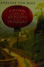 China : land of dragons and emperors / Adeline Yen Mah.