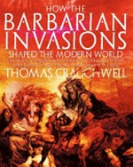 How the barbarian invasions shaped the modern world : the Vikings, Vandals, Huns, Mongols, Goths and Tartars who razed the old world and formed the new / Thomas J. Craughwell.