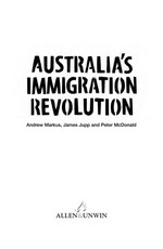 Australia's immigration revolution / Andrew Markus, James Jupp, Peter McDonald.