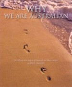 Why we are Australian : 125 defining men, women and moments over three centuries / Paul Taylor.