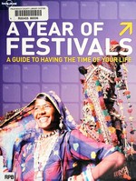 A year of festivals : how to have the time of your life / [James Bainbridge, Andrew Bain, Marika McAdam].